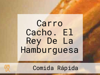 Carro Cacho. El Rey De La Hamburguesa