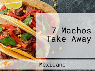 7 Machos Take Away