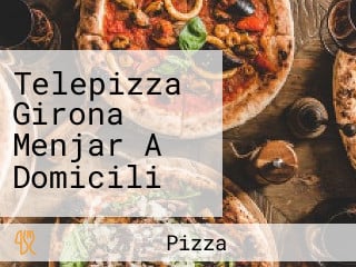 Telepizza Girona Menjar A Domicili