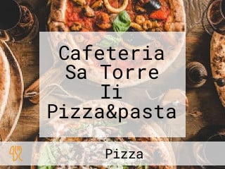 Cafeteria Sa Torre Ii Pizza&pasta