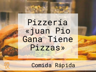 Pizzería «juan Pio Gana Tiene Pizzas»