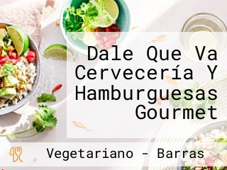 Dale Que Va Cervecería Y Hamburguesas Gourmet