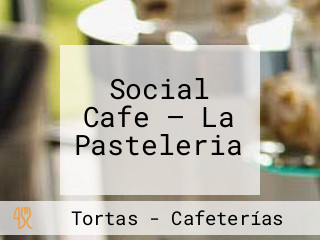 Social Cafe — La Pasteleria