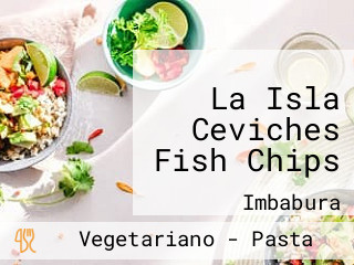 La Isla Ceviches Fish Chips