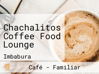 Chachalitos Coffee Food Lounge