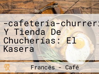 -cafetería-churrería Y Tienda De Chucherías: El Kasera