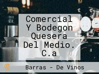 Comercial Y Bodegon Quesera Del Medio. C.a