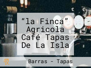 “la Finca” Agricola Café Tapas De La Isla