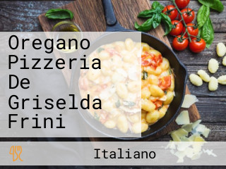 Oregano Pizzeria De Griselda Frini