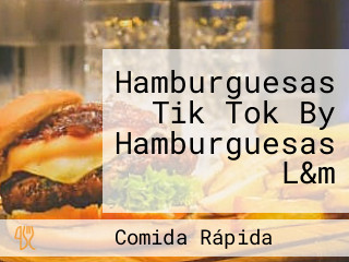 Hamburguesas Tik Tok By Hamburguesas L&m