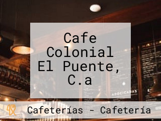 Cafe Colonial El Puente, C.a