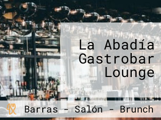 La Abadía Gastrobar Lounge