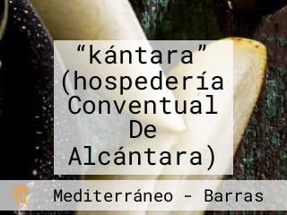 “kántara” (hospedería Conventual De Alcántara)