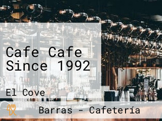 Cafe Cafe Since 1992