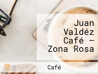 Juan Valdéz Café — Zona Rosa