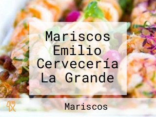 Mariscos Emilio Cervecería La Grande