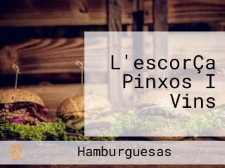 L'escorÇa Pinxos I Vins