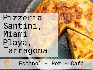 Pizzeria Santini, Miami Playa, Tarragona