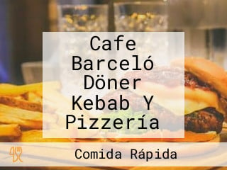 Cafe Barceló Döner Kebab Y Pizzería