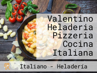 Valentino Heladeria Pizzeria Cocina Italiana