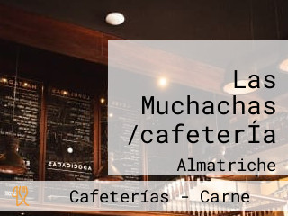 Las Muchachas /cafeterÍa