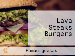 Lava Steaks Burgers