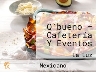 Q`bueno — Cafetería Y Eventos