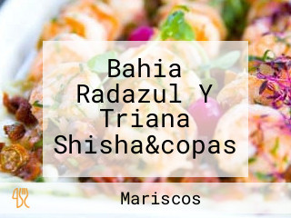 Bahia Radazul Y Triana Shisha&copas