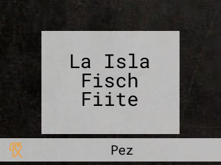 La Isla Fisch Fiite