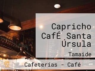 Capricho CafÉ Santa Úrsula