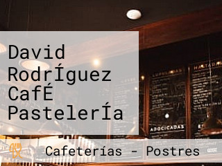 David RodrÍguez CafÉ PastelerÍa