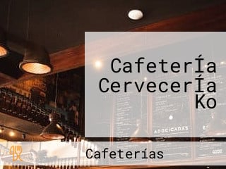 CafeterÍa CervecerÍa Ko