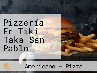 Pizzería Er Tiki Taka San Pablo