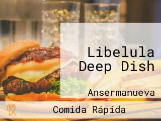 Libelula Deep Dish