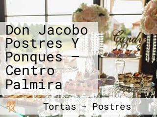 Don Jacobo Postres Y Ponques — Centro Palmira