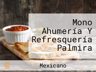 Mono Ahumería Y Refresquería Palmira