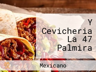 Y Cevicheria La 47 Palmira