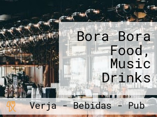 Bora Bora Food, Music Drinks