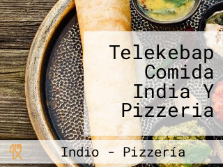 Telekebap Comida India Y Pizzeria