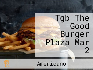 Tgb The Good Burger Plaza Mar 2