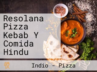 Resolana Pizza Kebab Y Comida Hindu