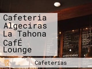 Cafeteria Algeciras La Tahona CafÉ Lounge