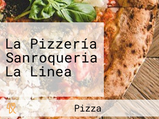 La Pizzería Sanroqueria La Linea