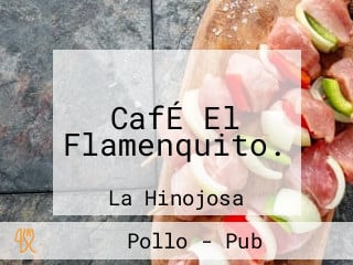 CafÉ El Flamenquito.