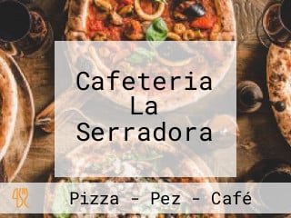 Cafeteria La Serradora