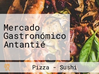 Mercado Gastronómico Antantié