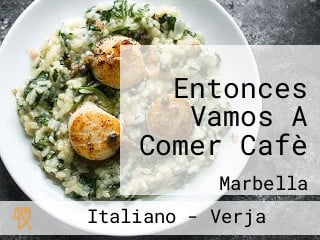 Entonces Vamos A Comer Cafè