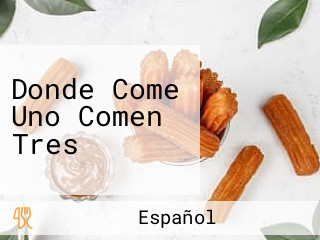 Donde Come Uno Comen Tres