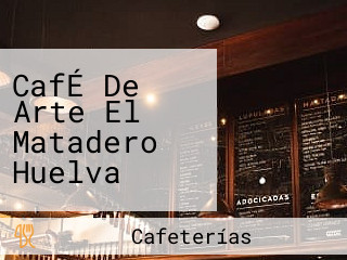 CafÉ De Arte El Matadero Huelva