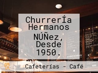 ChurrerÍa Hermanos NÚÑez, Desde 1950.